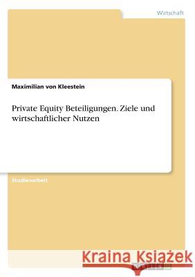 Private Equity Beteiligungen. Ziele und wirtschaftlicher Nutzen Maximilian Vo 9783668397996 Grin Verlag