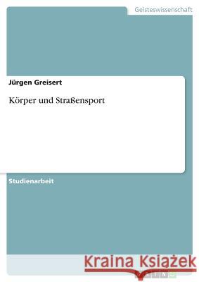 Körper und Straßensport Jurgen Greisert 9783668398092