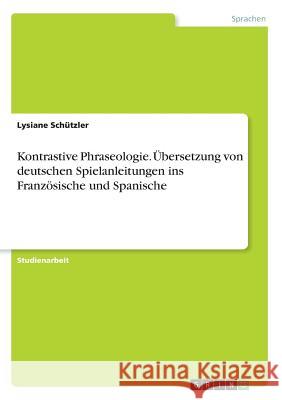 Kontrastive Phraseologie. Übersetzung von deutschen Spielanleitungen ins Französische und Spanische Lysiane Schutzler 9783668401785