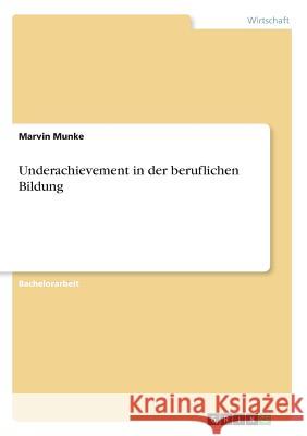 Underachievement in der beruflichen Bildung Marvin Munke 9783668407053 Grin Verlag