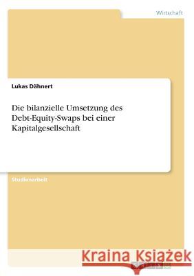 Die bilanzielle Umsetzung des Debt-Equity-Swaps bei einer Kapitalgesellschaft Lukas Dahnert 9783668426597 Grin Verlag