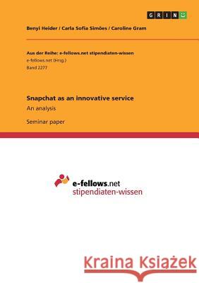 Snapchat as an innovative service: An analysis Heider, Benyi 9783668426610 Grin Publishing