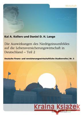 Die Auswirkungen des Niedrigzinsumfeldes auf die Lebensversicherungswirtschaft in Deutschland. Teil 2: Deutsche finanz- und versicherungswirtschaftlic Lange, Daniel 9783668427266 Grin Verlag