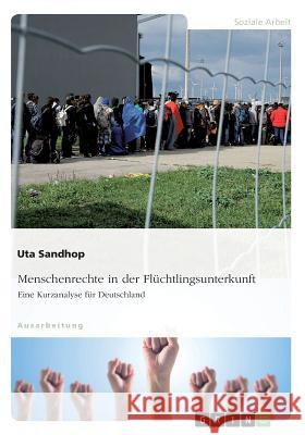 Menschenrechte in der Flüchtlingsunterkunft. Eine Kurzanalyse für Deutschland Uta Sandhop 9783668435360 Grin Verlag