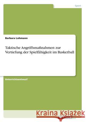 Taktische Angriffsmaßnahmen zur Vertiefung der Spielfähigkeit im Basketball Barbara Lohmann 9783668440982 Grin Verlag