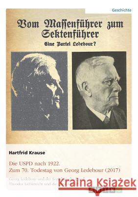 Die USPD nach 1922. Zum 70. Todestag von Georg Ledebour (2017): Georg Ledebour und der Sozialistische Bund, Theodor Liebknecht und die 