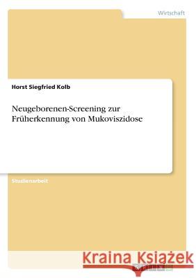 Neugeborenen-Screening zur Früherkennung von Mukoviszidose Horst Siegfried Kolb 9783668448728