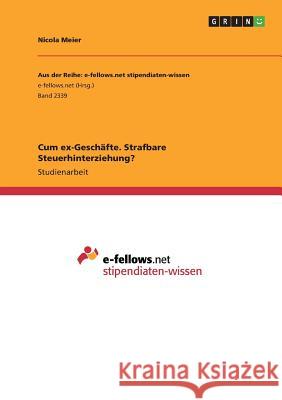 Cum ex-Geschäfte. Strafbare Steuerhinterziehung? Nicola Meier 9783668450295