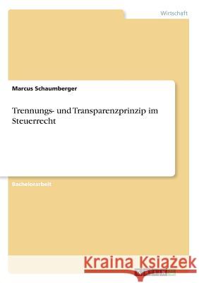 Trennungs- und Transparenzprinzip im Steuerrecht Marcus Schaumberger 9783668450806 Grin Verlag