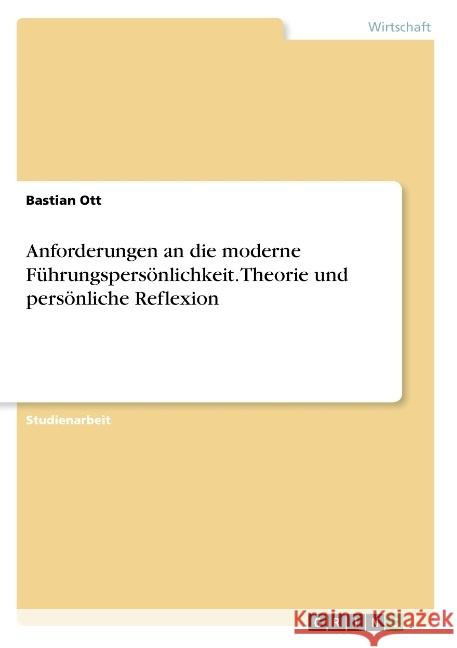 Anforderungen an die moderne Führungspersönlichkeit. Theorie und persönliche Reflexion Bastian Ott 9783668457195 Grin Verlag