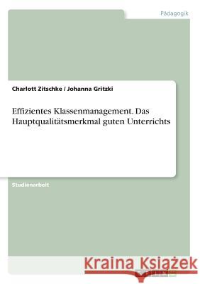 Effizientes Klassenmanagement. Das Hauptqualitätsmerkmal guten Unterrichts Charlott Zitschke Johanna Gritzki 9783668467552 Grin Verlag