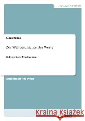 Zur Weltgeschichte der Werte: Philosophische Überlegungen Robra, Klaus 9783668469556 Grin Verlag