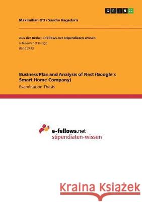Business Plan and Analysis of Nest (Google's Smart Home Company) Ott, Maximilian 9783668470453 Grin Publishing