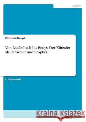 Von Diefenbach bis Beuys. Der Künstler als Reformer und Prophet Christina Haupt 9783668474185 Grin Verlag