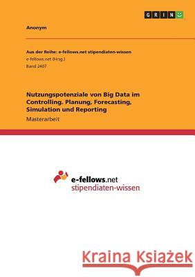 Nutzungspotenziale durch Advanced Data Analytics von Big Data im Controlling. Planung, Forecasting, Simulation und Reporting Anonym 9783668474550 Grin Verlag