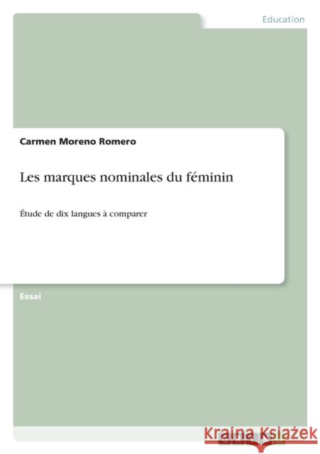 Les marques nominales du féminin: Étude de dix langues à comparer Moreno Romero, Carmen 9783668476134