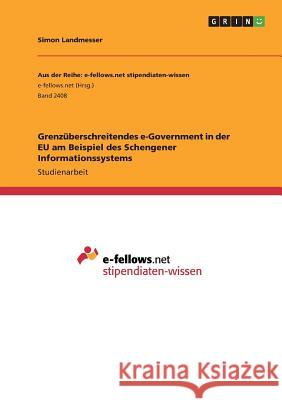 Grenzüberschreitendes e-Government in der EU am Beispiel des Schengener Informationssystems Simon Landmesser 9783668477124 Grin Verlag