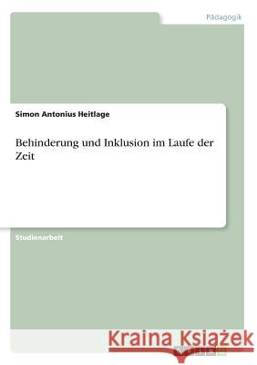 Behinderung und Inklusion im Laufe der Zeit Simon Antonius Heitlage 9783668482159 Grin Verlag