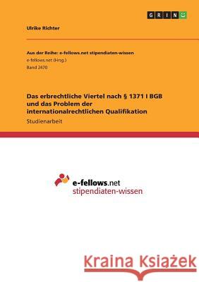 Das erbrechtliche Viertel nach § 1371 I BGB und das Problem der internationalrechtlichen Qualifikation Richter, Ulrike 9783668488410 Grin Verlag