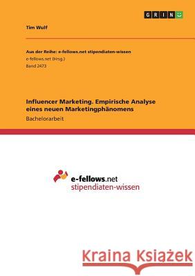 Influencer Marketing. Empirische Analyse eines neuen Marketingphänomens Tim Wulf 9783668488489 Grin Verlag