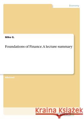 Foundations of Finance. A lecture summary Mike G 9783668489660 Grin Publishing