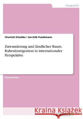 Zuwanderung und ländlicher Raum. Ruhesitzmigration in internationaler Perspektive Charlott Zitschke Jan-Erik Puschmann 9783668496743 Grin Verlag