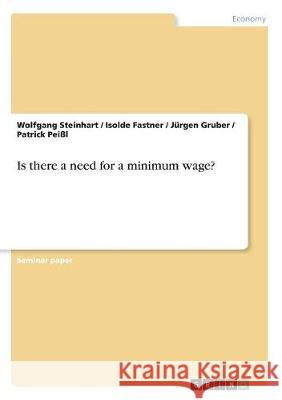 Is there a need for a minimum wage? Wolfgang Steinhart Isolde Fastner Jurgen Gruber 9783668497412 Grin Publishing