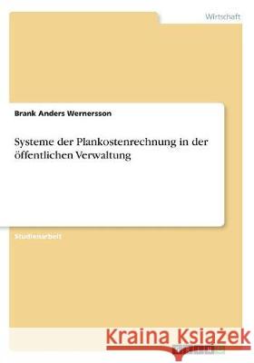 Systeme der Plankostenrechnung in der öffentlichen Verwaltung Brank Anders Wernersson 9783668511224