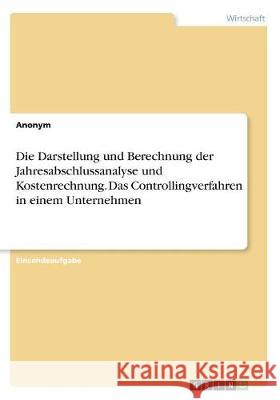 Die Darstellung und Berechnung der Jahresabschlussanalyse und Kostenrechnung. Das Controllingverfahren in einem Unternehmen Anonym 9783668515338 Grin Verlag