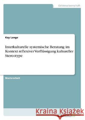 Interkulturelle systemische Beratung im Kontext reflexiver Verflüssigung kultureller Stereotype Kay Lange 9783668518612 Grin Verlag