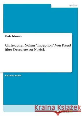 Christopher Nolans Inception. Von Freud über Descartes zu Nozick Schwarz, Chris 9783668522107 Grin Verlag