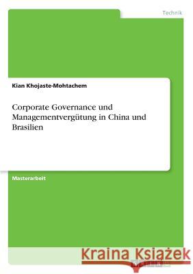 Corporate Governance und Managementvergütung in China und Brasilien Kian Khojaste-Mohtachem 9783668522213 Grin Verlag