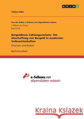 Bargeldloser Zahlungsverkehr. Die Abschaffung von Bargeld in modernen Volkswirtschaften: Chancen und Risiken Hahn, Tobias 9783668522985 Grin Verlag