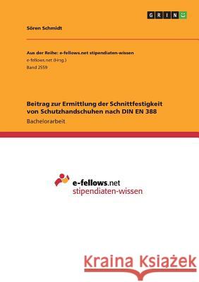 Beitrag zur Ermittlung der Schnittfestigkeit von Schutzhandschuhen nach DIN EN 388 Soren Schmidt 9783668528949