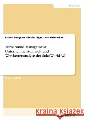 Turnaround Management. Unternehmensumwelt und Wertkettenanalyse der SolarWorld AG Erdem Sengezer Robin Jager Jens Grobecker 9783668531574 Grin Verlag