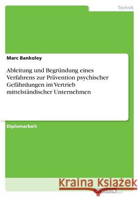 Ableitung und Begründung eines Verfahrens zur Prävention psychischer Gefährdungen im Vertrieb mittelständischer Unternehmen Marc Bankoley 9783668532861 Grin Verlag