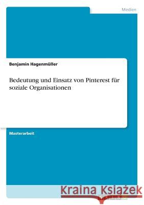 Bedeutung und Einsatz von Pinterest für soziale Organisationen Benjamin Hagenmuller 9783668544468 Grin Verlag