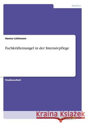 Fachkräftemangel in der Intensivpflege Hanno Luttmann 9783668563407 Grin Verlag