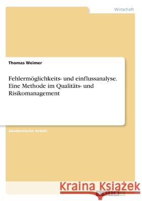Fehlermöglichkeits- und einflussanalyse. Eine Methode im Qualitäts- und Risikomanagement Thomas Weimer 9783668566675 Grin Verlag