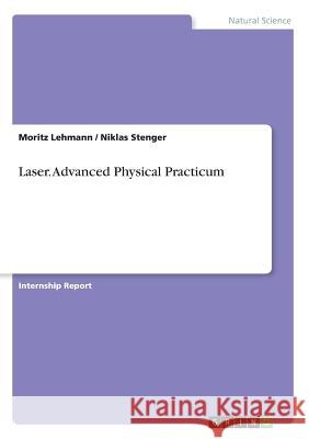 Laser. Advanced Physical Practicum Moritz Lehmann Niklas Stenger 9783668568396 Grin Publishing