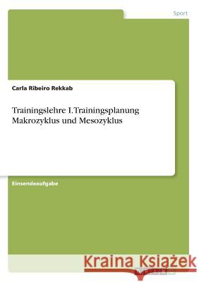 Trainingslehre I. Trainingsplanung Makrozyklus und Mesozyklus Carla Ribeir 9783668572522 Grin Verlag
