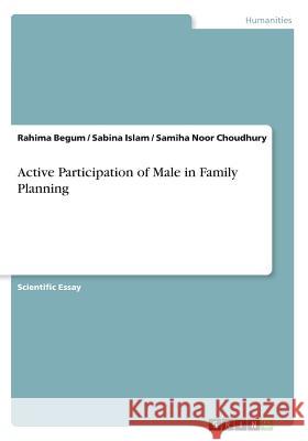 Active Participation of Male in Family Planning Rahima Begum Sabina Islam Samiha Noo 9783668574113