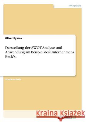 Darstellung der SWOT-Analyse und Anwendung am Beispiel des Unternehmens Beck's Oliver Ryssok 9783668574731 Grin Verlag
