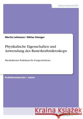 Physikalische Eigenschaften und Anwendung des Rasterkraftmikroskops: Physikalisches Praktikum für Fortgeschrittene Lehmann, Moritz 9783668589520 Grin Verlag