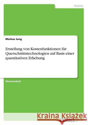 Erstellung von Kostenfunktionen für Querschnittstechnologien auf Basis einer quantitativen Erhebung Jung, Markus 9783668589636 Grin Verlag