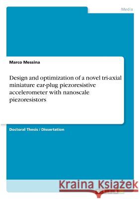 Design and optimization of a novel tri-axial miniature ear-plug piezoresistive accelerometer with nanoscale piezoresistors Marco Messina 9783668592926 Grin Publishing