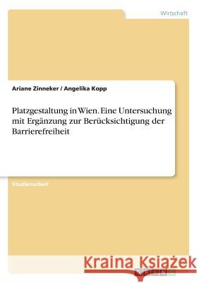 Platzgestaltung in Wien. Eine Untersuchung mit Ergänzung zur Berücksichtigung der Barrierefreiheit Ariane Zinneker Angelika Kopp 9783668592988 Grin Verlag