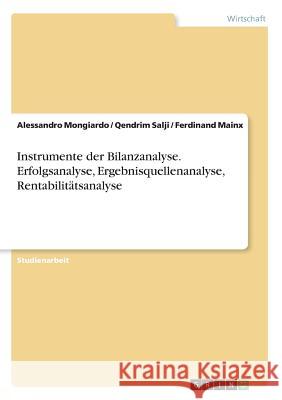 Instrumente der Bilanzanalyse. Erfolgsanalyse, Ergebnisquellenanalyse, Rentabilitätsanalyse Alessandro Mongiardo Qendrim Salji Ferdinand Mainx 9783668597259