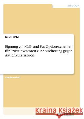 Eignung von Call- und Put-Optionsscheinen für Privatinvestoren zur Absicherung gegen Aktienkursrisikien David Hohl 9783668597402