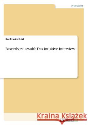 Bewerberauswahl: Das intuitive Interview Karl-Heinz List 9783668601598 Grin Verlag